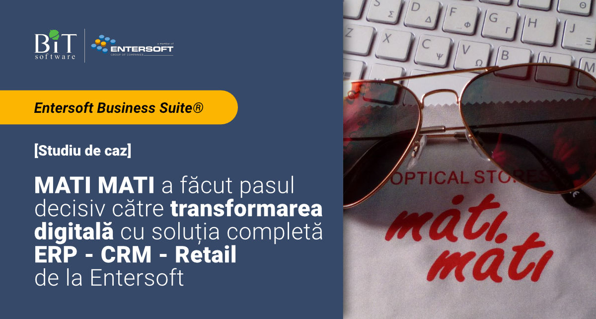 [Studiu de caz] MATI-MATI a făcut pasul decisiv către transformarea digitală cu soluția completă Entersoft Business Suite (ERP, CRM și Retail)