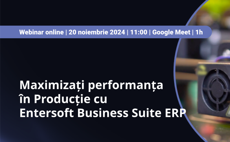 [Webinar] Maximizați Performanța în Producție cu Entersoft Business Suite ERP