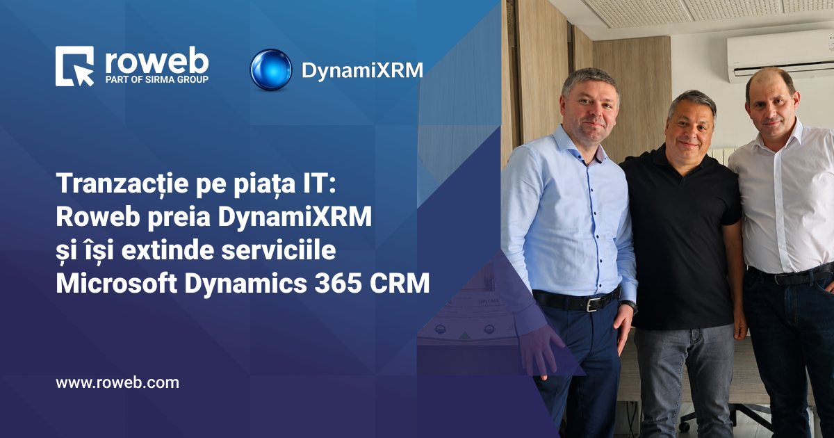 Tranzacție pe piața IT: Roweb preia DynamiXRM și își extinde serviciile Microsoft Dynamics 365 CRM