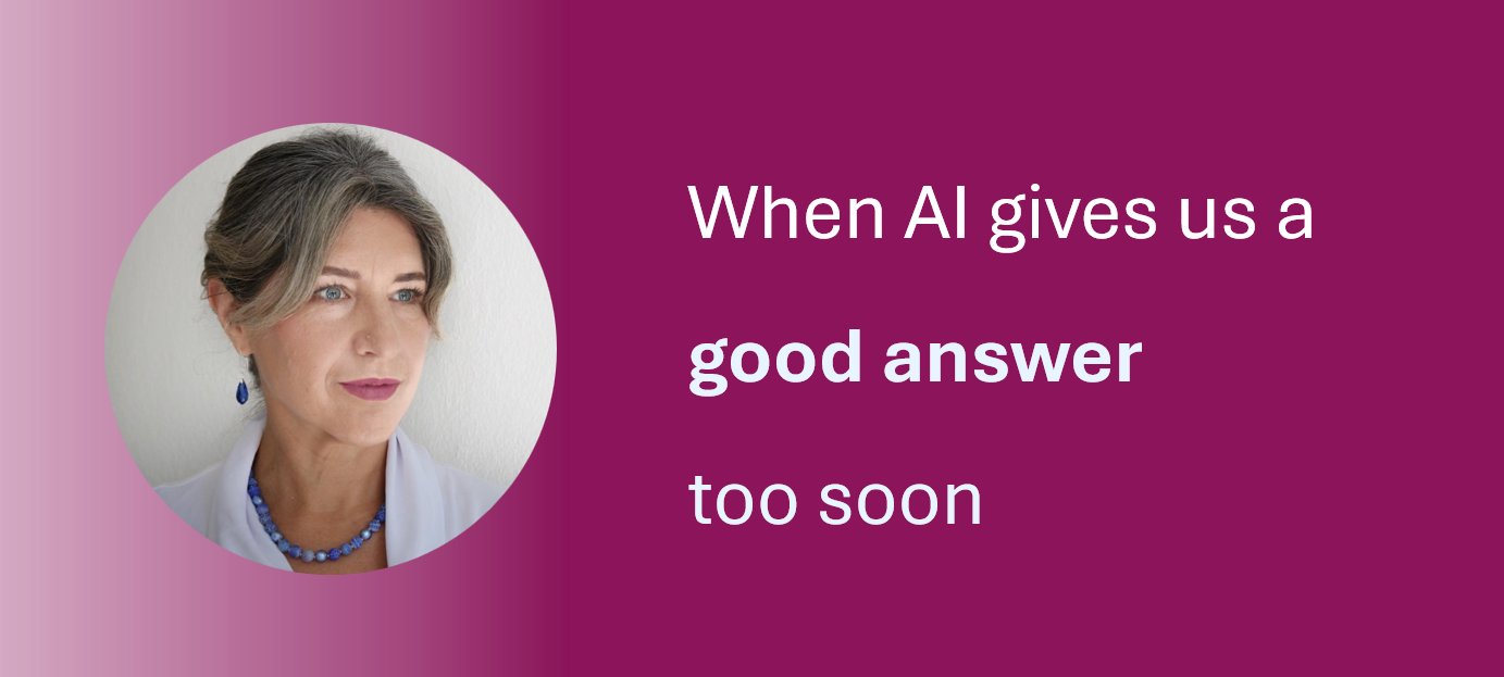 When AI Gives Us a Good Answer Too Soon