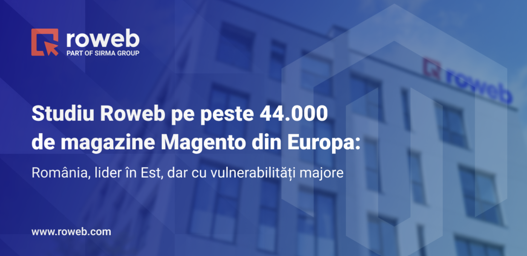 Studiu Roweb pe peste 44.000 de magazine Magento din Europa: România, lider în Est, dar cu vulnerabilități majore