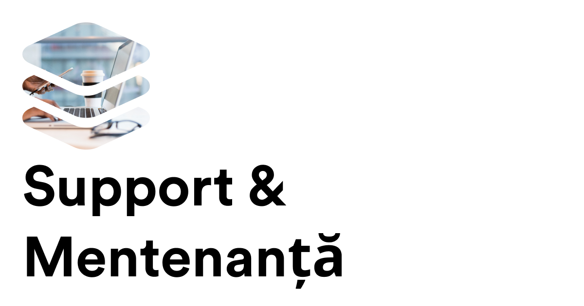 Suport & Mentenanță post-implementare
